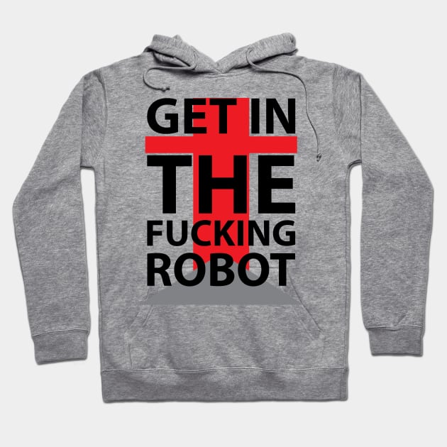 get in the fucking robot Hoodie by hierrochulo